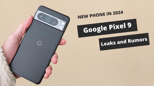 An image showcasing a person holding a Google Pixel 9, highlighting its camera design, accompanied by text stating 'New Phone in 2024, Google Pixel 9, Leaks and Rumors