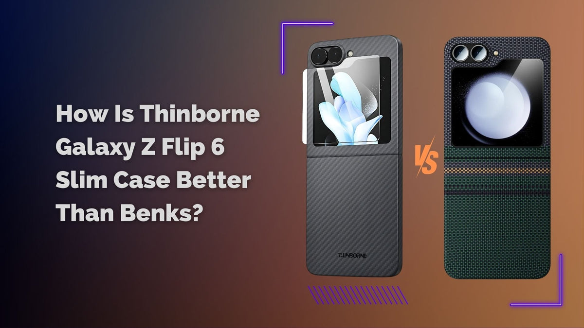 How Is Thinborne Galaxy Z Flip 6 Slim Case Better Than Benks banner photo