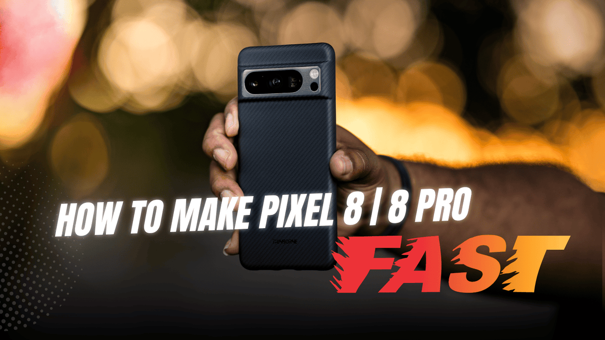 a man holding a Google Pixel 8 and Pixel 8 Pro 15 with words how to make Google Pixel 8 and Pixel 8 Pro faster