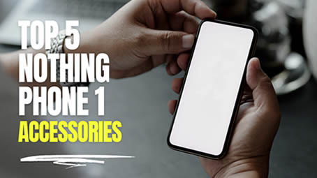 Top 5 Nothing Phone 1 Accessories