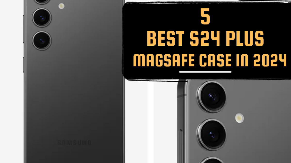 Best Samsung Galaxy S24 Plus MagSafe Cases in 2024