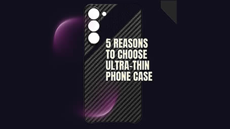 5 Reasons To Choose Ultra-Thin Phone Case For Your Galaxy S23