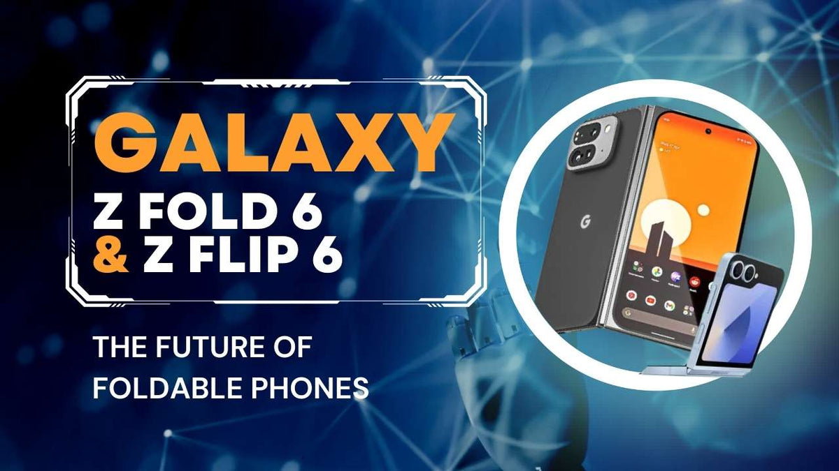 The future of foldable phones Galaxy Z Fold 6 and Z Flip 6